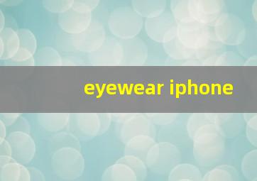 eyewear iphone